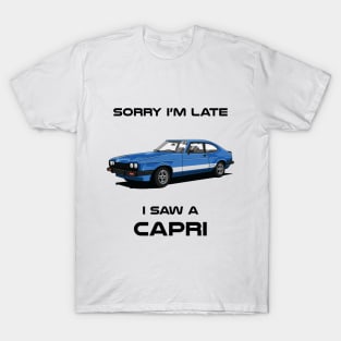 Sorry I'm Late Ford Capri MK3 Classic Car Tshirt T-Shirt